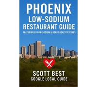 Phoenix Low-Sodium Restaurant Guide: Featuring 80 Low Sodium & Heart Healthy Dishes