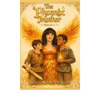 PHOENIX MOTHER: The Fire. The Awakening. The Rise.