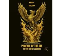 PHOENIX OF THE INK: TATTOO ARTIST LOGBOOK: Client Records • Appointment Tracker • Sketch Pages • Aftercare Notes (INK LEGENDS SERIES)