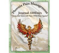 Phoenix Pain Management Journal: 150 Days: "From The Ashes Of Pain I Will Rise Again!"
