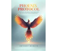 Phoenix Protocol: 5 Essential Life Skills That Turn Your Sentence Into Your Superpower