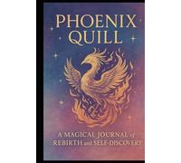 Phoenix Quill: A Magical Journal of Rebirth and Self-Discovery