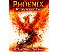 Phoenix Reverse Colouring Book: 50 Abstract Watercolor Phoenix Designs