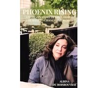 Phoenix Rising: A Woman’s Story of Love, Loss & the Will To Change the World