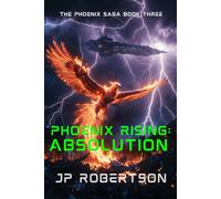Phoenix Rising: Absolution: Book Three of the Phoenix Saga: Alien Invasion, Military Sci-Fi Novella