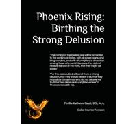 Phoenix Rising: Birthing the Strong Delusion