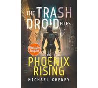 Phoenix Rising (deutsche Ausgabe): Band 1 The Trash Droid Files - a sci fi adventure thriller for adults who love robot fiction (deutsche Ausgabe) (The Trash Droid Files (deutsche Ausgabe))