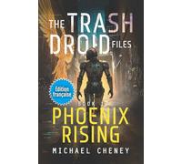 Phoenix Rising (Édition française): Tome 1 - The Trash Droid Files - a sci fi adventure thriller for adults who love robot fiction (Édition française) (The Trash Droid Files (Édition française))