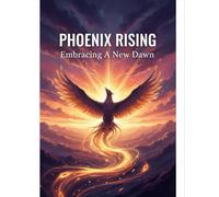 Phoenix Rising: Embracing A New Dawn