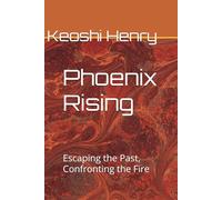 Phoenix Rising: Escaping the Past, Confronting the Fire