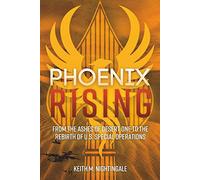 Phoenix Rising – De las cenizas de Desert One al renacimiento de las Operaciones Especiales de EE. UU.
