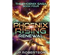 Phoenix Rising: Renewal: Book Four of the Phoenix Saga: Alien Invasion, Military Sci-Fi Novella