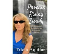 Phoenix Rising Slowly: My Memoir of Bell's Palsy and Reclaiming My Life