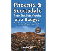 Phoenix & Scottsdale Travel Guide for Families on a Budget: Warm-Weather Days, Free Outdoor Highlights, Cheap Eats, and Daily Cost Planning (Global Travel Guide Series)