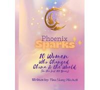 Phoenix Sparks: 10 Women Who Changed China and the World
