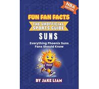 Phoenix Suns Basketball Book for Kids: NBA Basketball Book for Kids: Fun Fan Facts Edition - History, Legends and Trivia for Young Suns Fans: ... The Fun Fan Facts Unofficial Team Guide)