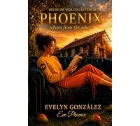 Phoenix: The Woman Who Rose from the Fire (Hecho de Vida Collection)