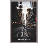 Phoenix Travel Guide 2026: “Explore Top Attractions, Desert Adventures, Day Trips, Local Experiences, Food Spots, and Practical Itineraries for a Smooth and Memorable Stay”