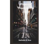 Phoenix Travel Guide 2026: “Explore Top Attractions, Desert Adventures, Day Trips, Local Experiences, Food Spots, and Practical Itineraries for a Smooth and Memorable Stay”