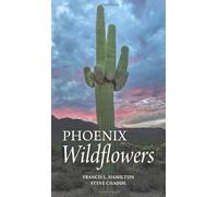 Phoenix Wildflowers: A Field Guide to the Common Shrubs, Herbs, Cacti and Ferns of the Phoenix Region