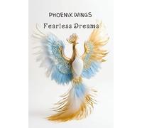 Phoenix Wings, Fearless Dreams: A Lined Notebook for Transformation, Vision Setting & Creative Bravery