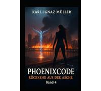 Phoenixcode - Rückkehr aus der Asche: Ein Camila Rivera Krimi