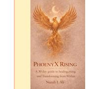 Phoenyx Rising™: A 30-Day Guide to Healing, Rising, and Transforming From Within: Phoenyx Cover Edition