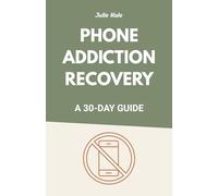 Phone Addiction Recovery: A 30-Day Guide