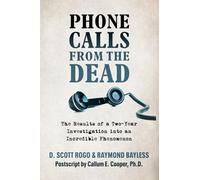 Phone Calls From the Dead: The Results of a Two-Year Investigation into an Incredible Phenomenon