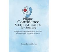 Phone Confidence: Medical Calls for Seniors: Large Print Word Search Puzzles with Simple Practice Phrases (Phone Confidence for Seniors)