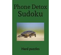 Phone Detox Sudoku: Hard Sudoku Puzzles for Phone Detox | Ease the Mind, Relax, and Recharge | 6x9 inches, 110 Pages | 50+ Puzzles | Solutions included
