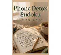 Phone Detox Sudoku Puzzle Book: Digital Detox | 50+ Screen-Free Sudoku Puzzles with Solutions | 6x9 inches | Reduce Distractions, Improve Focus and ... Series for Adults | Relax, Challenge, Enjoy)
