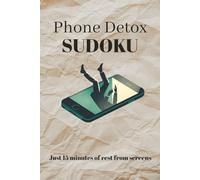 Phone Detox Sudoku Puzzle Book: Phone Detox Sudoku Puzzles. Just 15 minutes of rest from screens | 6x9 Inches, 110 Pages | 50+Puzzles | Solutions Included