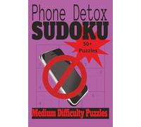 Phone Detox Sudoku Puzzle Book: Sudoku Puzzle for Phone Detox | Help Calm the mind Relax and Focus | 6 x9 inches , 110 Pages | 50+ Medium Difficulty Puzzles | Solutions Included