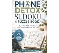 Phone Detox Sudoku Puzzle Book: Sudoku Puzzles for Phone Detox. Calm the Mind, Relax, and Focus | 6x9 Inches, 110 Pages | 50+Puzzles | Solutions Included