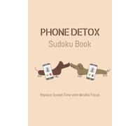 Phone Detox Sudoku Puzzle Book: Sudoku Puzzles for Phone Detox | Help Calm the Mind, Relax, and Focus | 6x9 Inches, 110 Pages | 50+ Puzzles with Solutions