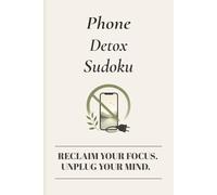 Phone Detox Sudoku Puzzle Book: Sudoku Puzzles For Phone Detox | Help Calm the Mind, Relax, and Focus | 6x9 Inches, 110 Pages | 50+ Puzzles | Solutions Included