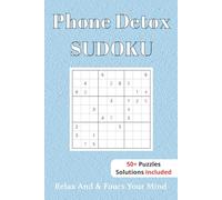 Phone Detox Sudoku Puzzle book: Sudoku Puzzles For Phone Detox | Help Calm The Mind, Relax, and Focus | 6x9 Inches, 110 Pages | 50+ Puzzles | Solutions Included