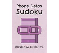 Phone Detox Sudoku Puzzle Book: Sudoku Puzzles for Phone Detox | Help Reduce Screen Time | 6x9 inches, 110 pages | 50+ Puzzles | Solutions Included