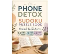 Phone Detox Sudoku Puzzle Book: Sudoku Puzzles for Phone Detox. Just 15 Minutes Of Rest From Screens | 6x9 Inches, 110 Pages | 50+Puzzles | Solutions Included