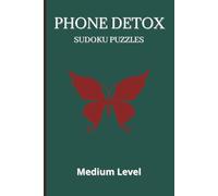 Phone Detox Sudoku Puzzle Medium Level: Sudoku Puzzles For Phone Detoxing | Helps Calm the Mind, Relax and Focus | 6 x 9 Inches, 100 Pages | 50+ Puzzles | Solutions Included