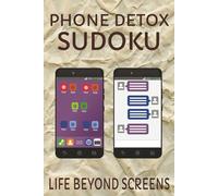 Phone Detox Sudoku: Sudoku puzzle for phone detoxing | Life beyond screens | 6 x 9 inch, 110 pages | 50+ puzzles | Solutions Included