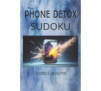 Phone Detox Sudoku: Sudoku Puzzles for Phone Detox | Help Calm the Mind, Relax, and Focus | 6x9 Inches, 110 Pages | 50+ Puzzles | Solutions Included