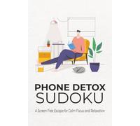 Phone Detox Sudoku: Sudoku Puzzles for Phone Detox | Unplug, Refocus, and Relax | 6x9 Inches, 110 Pages | 50+ Puzzles | Solutions Included