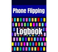 Phone Flipping Logbook: The Ultimate Business Journal to Track Smartphone Inventory, Diagnostics, Parts Cost, and Net Profits for Phone Flippers and Tech Technicians