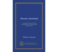 Phonetic shorthand: A complete manual of Pitman's phonography with all the modern improvements