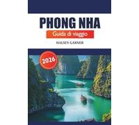 Phong Nha Guida di viaggio 2026: Esplora grotte nascoste, cultura vibrante, destinazione da visitare e natura del Vietnam per gli avventurieri