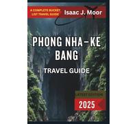 Phong Nha-Ke Bang Travel Guide 2025: Cave Tours, Jungle Treks & Eco Adventures in Vietnam’s Wildest National Park