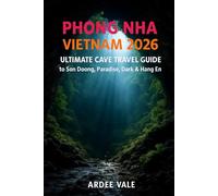 PHONG NHA VIETNAM 2026: Ultimate Cave Travel Guide to Son Doong, Paradise, Dark & HangÉn (Explorer’s Adventure Guides Series)