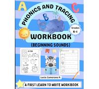 Phonics and Tracing Workbook. Beginning sounds. Grades K-1: A First Learn-to-Write Workbook